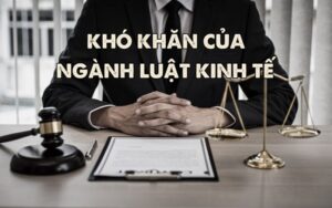 khó khăn của ngành luật kinh tế