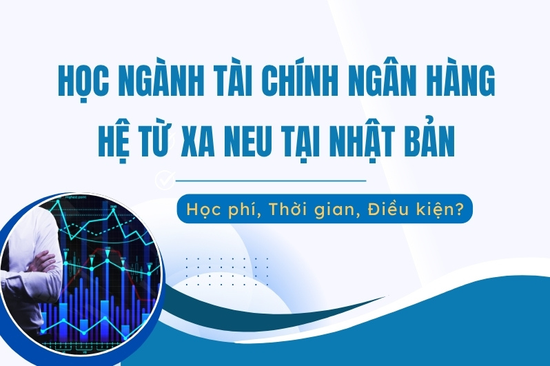 ngành tài chính ngân hàng hệ từ xa NEU tại Nhật Bản
